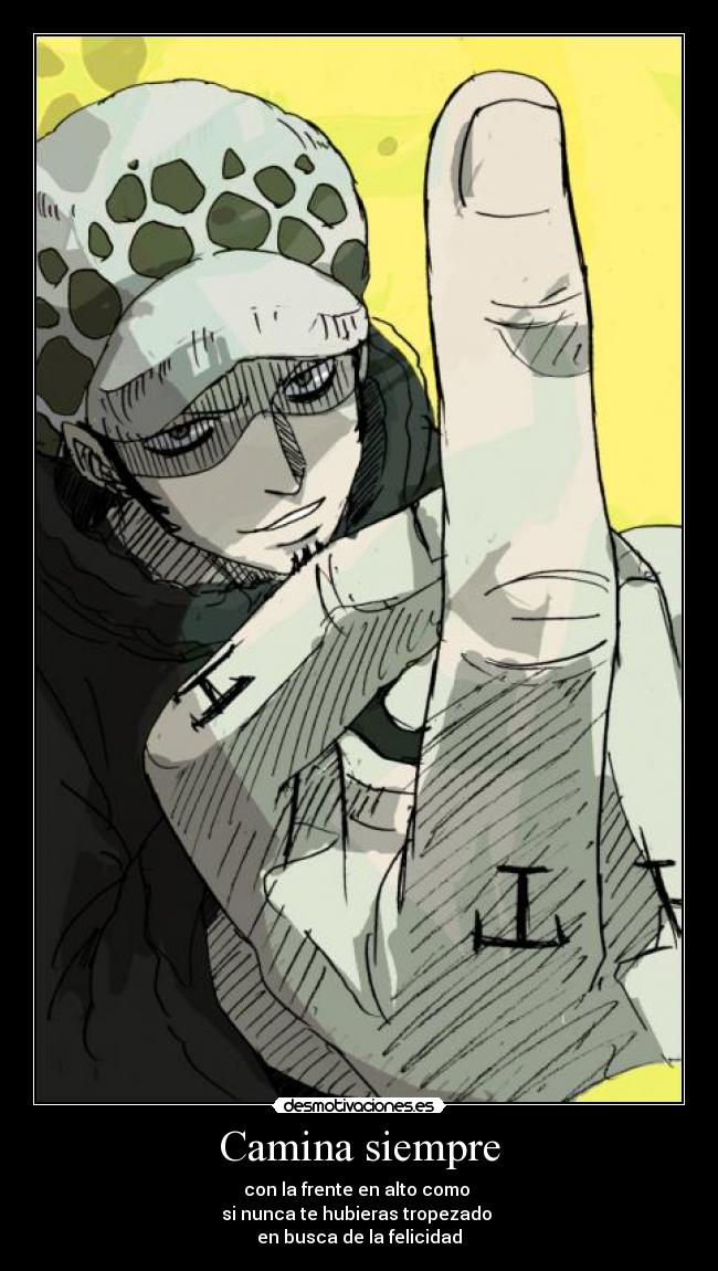 Camina siempre - con la frente en alto como
si nunca te hubieras tropezado
en busca de la felicidad