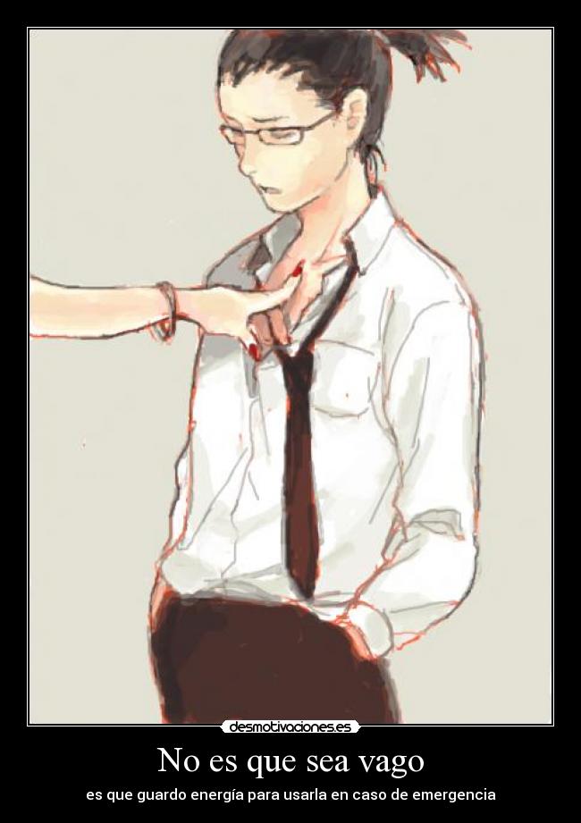 No es que sea vago - es que guardo energía para usarla en caso de emergencia