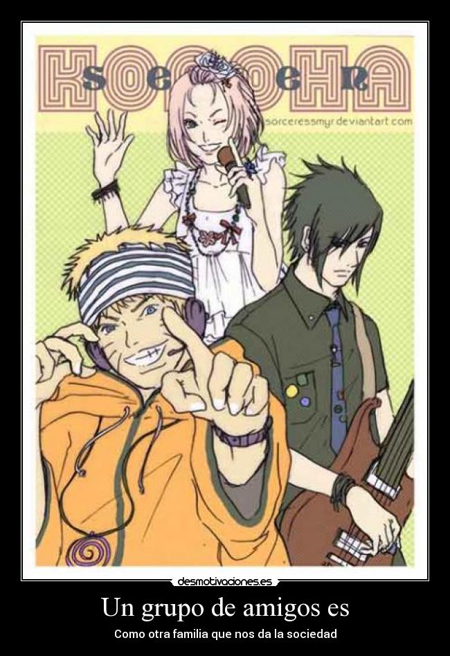 carteles amigos grupo amigos como otra familia que nos sociedad sasuke naruto sakura desmotivaciones