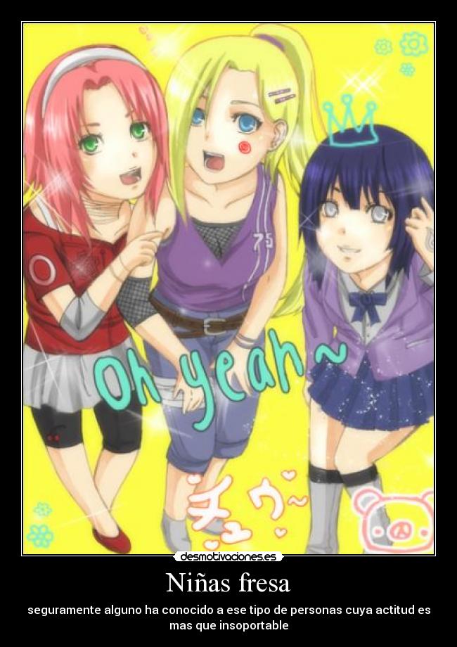 Niñas fresa - seguramente alguno ha conocido a ese tipo de personas cuya actitud es
mas que insoportable