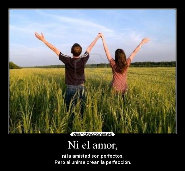 Ni el amor, -