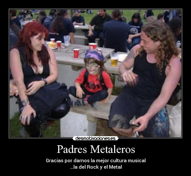 Padres Metaleros - Gracias por darnos la mejor cultura musical
...la del Rock y el Metal