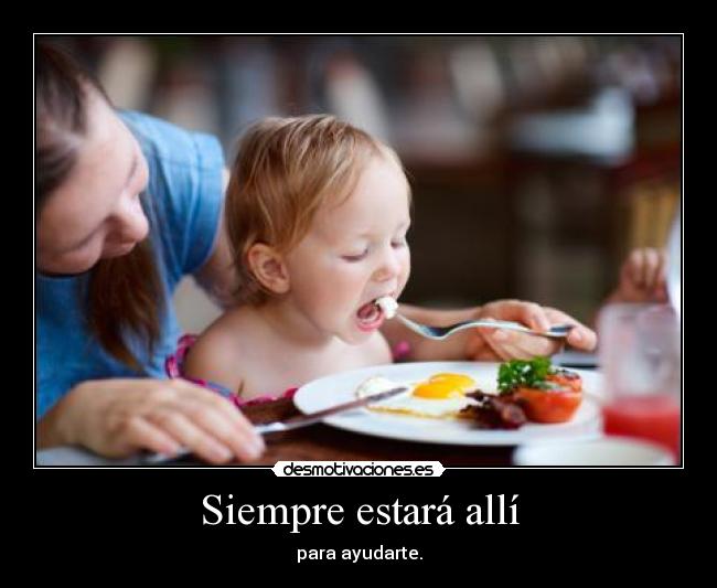 Siempre estará allí - para ayudarte.