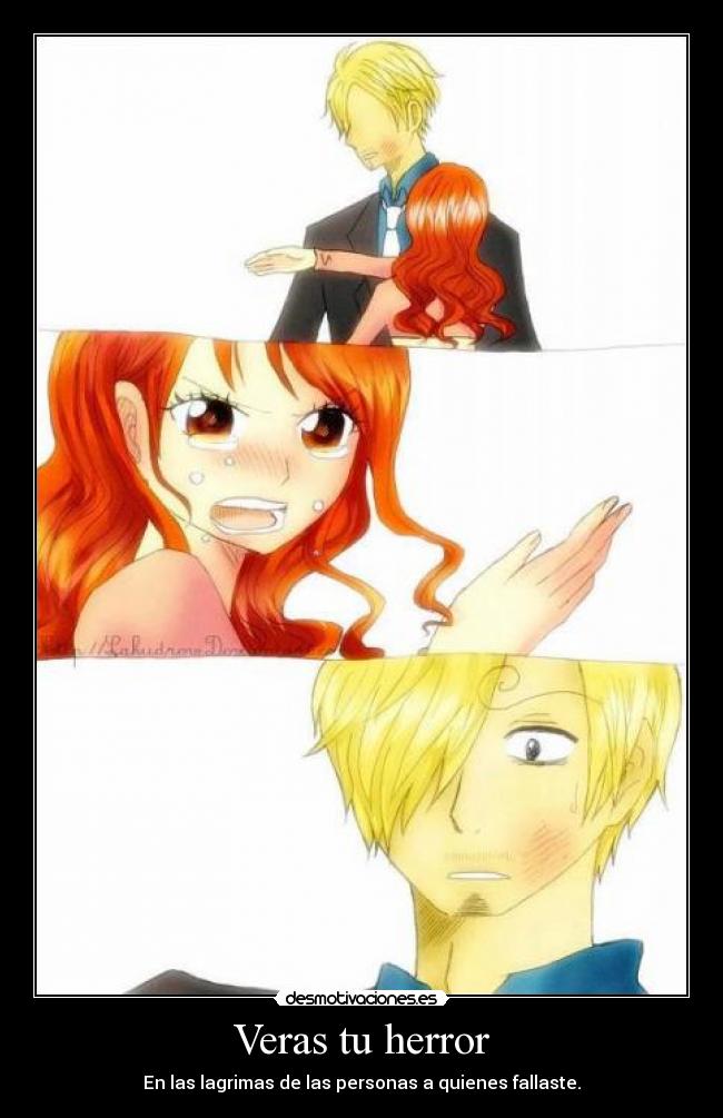 Veras tu herror - En las lagrimas de las personas a quienes fallaste.