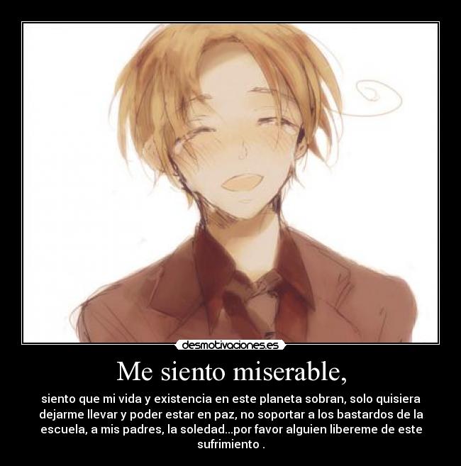 Me siento miserable, -
