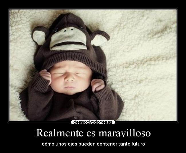 Realmente es maravilloso - cómo unos ojos pueden contener tanto futuro