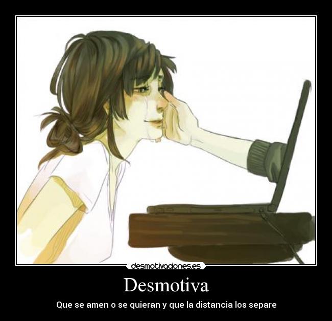 Desmotiva - Que se amen o se quieran y que la distancia los separe