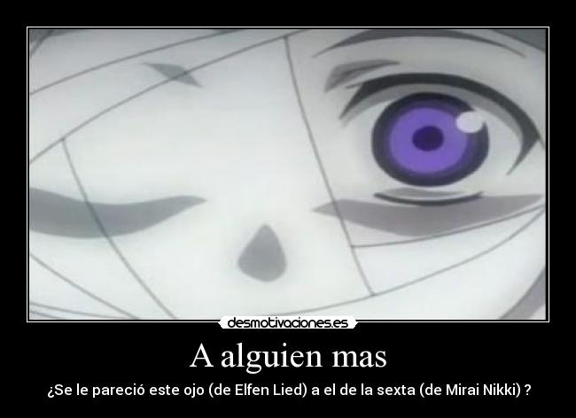 A alguien mas - ¿Se le pareció este ojo (de Elfen Lied) a el de la sexta (de Mirai Nikki) ?