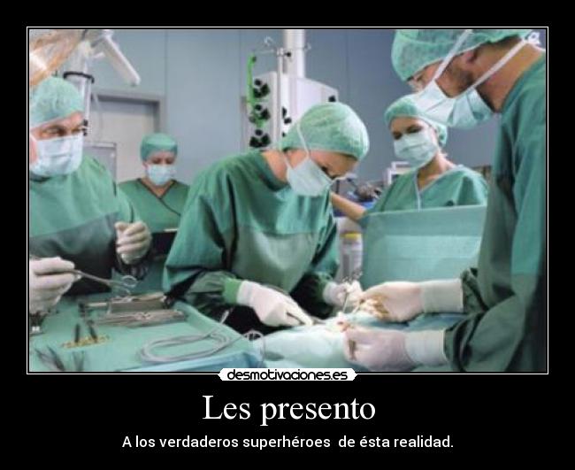 Les presento - A los verdaderos superhéroes  de ésta realidad.