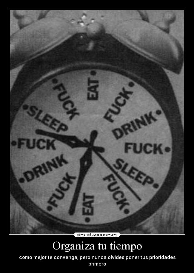 Organiza tu tiempo - como mejor te convenga, pero nunca olvides poner tus prioridades primero