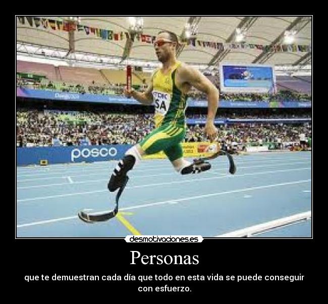 Personas - que te demuestran cada día que todo en esta vida se puede conseguir con esfuerzo.