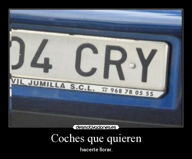 Coches que quieren - hacerte llorar.