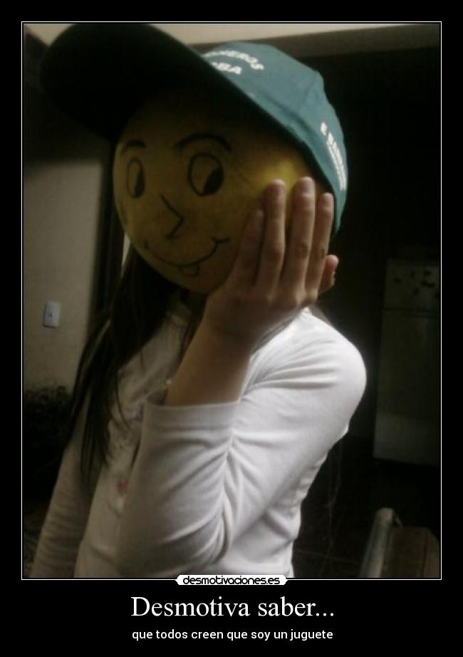 Desmotiva saber... - 