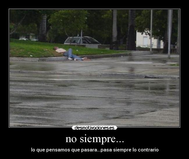 no siempre... -