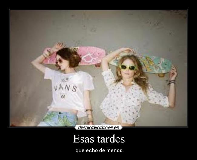 Esas tardes - que echo de menos