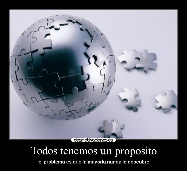 Todos tenemos un proposito - el problema es que la mayoría nunca lo descubre