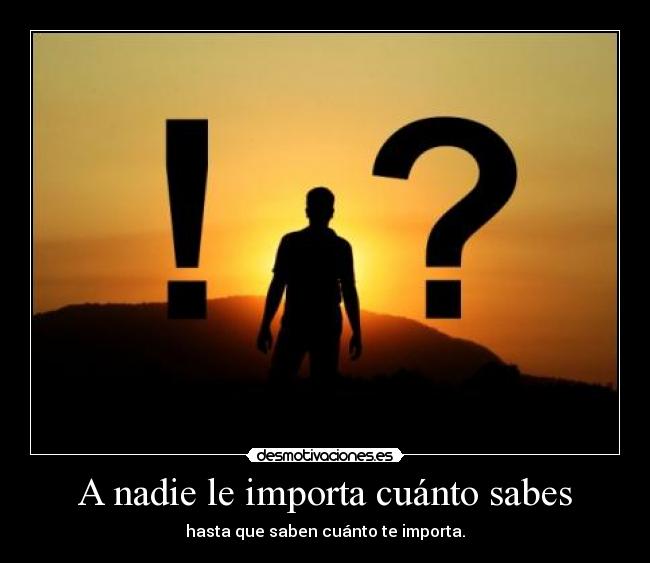 A nadie le importa cuánto sabes -
