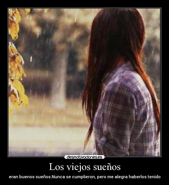 Los viejos sueños - eran buenos sueños.Nunca se cumplieron, pero me alegra haberlos tenido