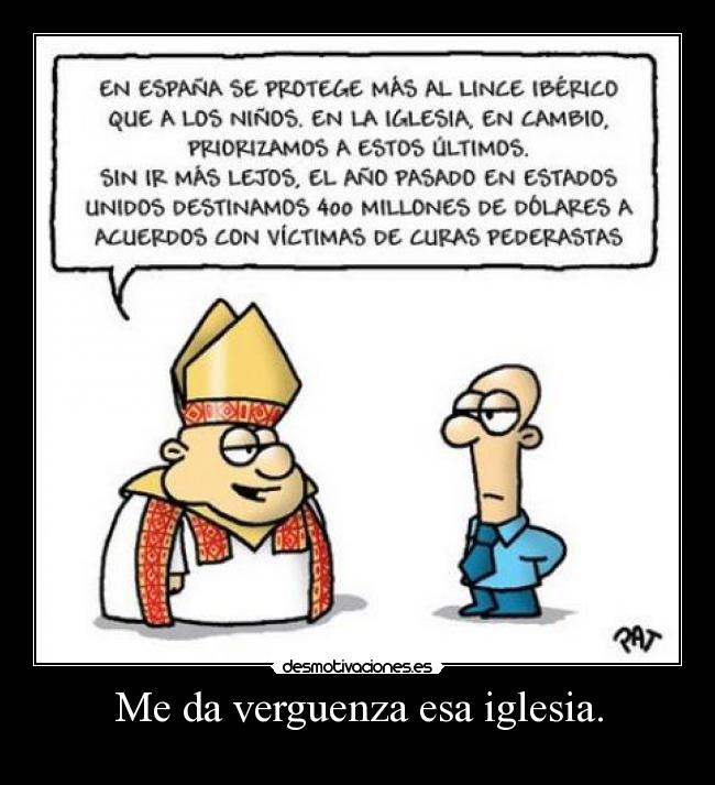 Me da verguenza esa iglesia. -