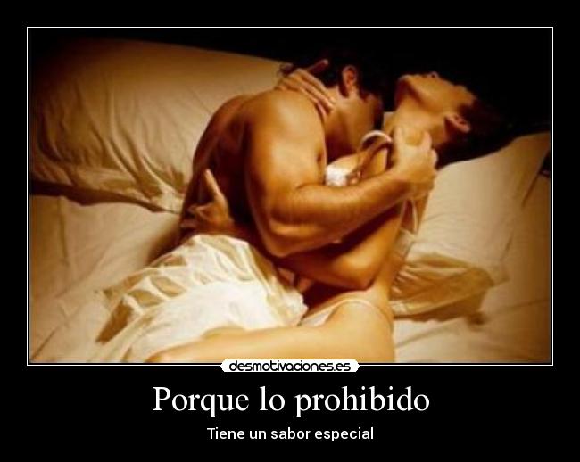 Porque lo prohibido - Tiene un sabor especial