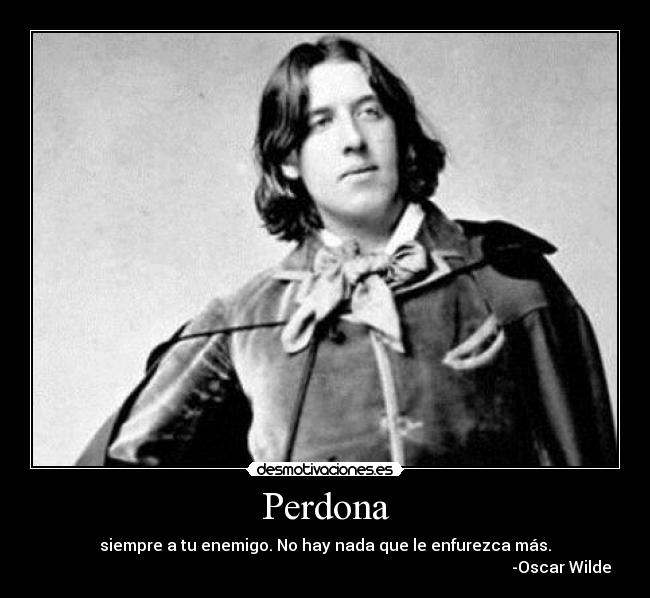 carteles perdona siempre enemigo hay nada que enfurezca mas oscar wilde desmotivaciones