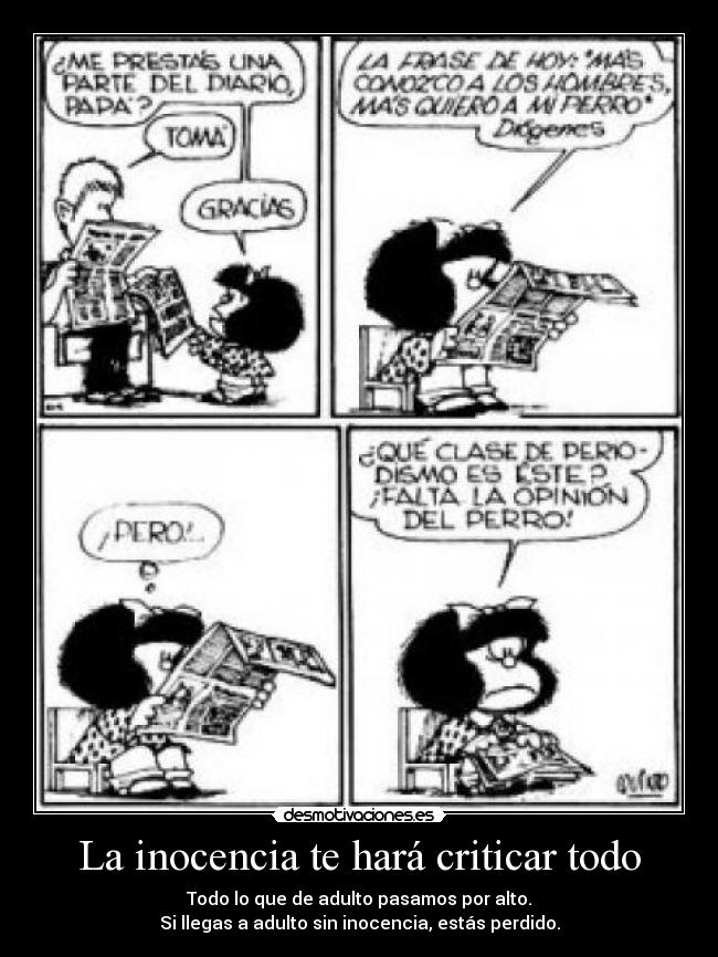 La inocencia te hará criticar todo - Todo lo que de adulto pasamos por alto.
Si llegas a adulto sin inocencia, estás perdido.