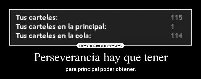 Perseverancia hay que tener - para principal poder obtener.