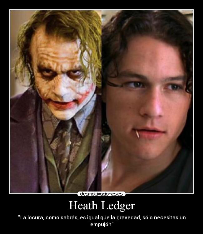 Heath Ledger - La locura, como sabrás, es igual que la gravedad, sólo necesitas un empujón
