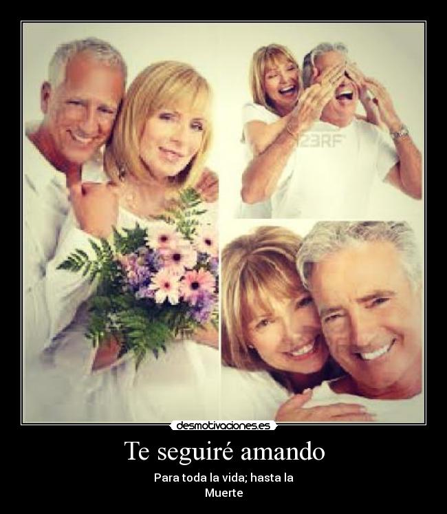 Te seguiré amando - Para toda la vida; hasta la
Muerte♥