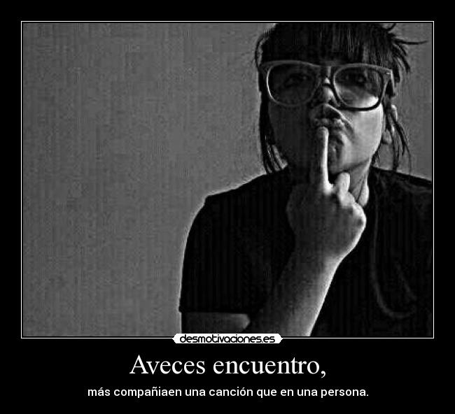 Aveces encuentro, - más compañiaen una canción que en una persona.