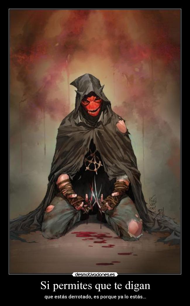 Si permites que te digan - que estás derrotado, es porque ya lo estás...