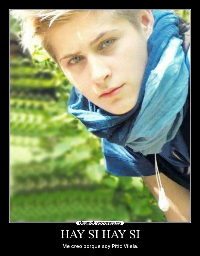 HAY SI HAY SI - Me creo porque soy Pitic Vilela.