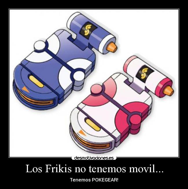 Los Frikis no tenemos movil... - Tenemos POKEGEAR!