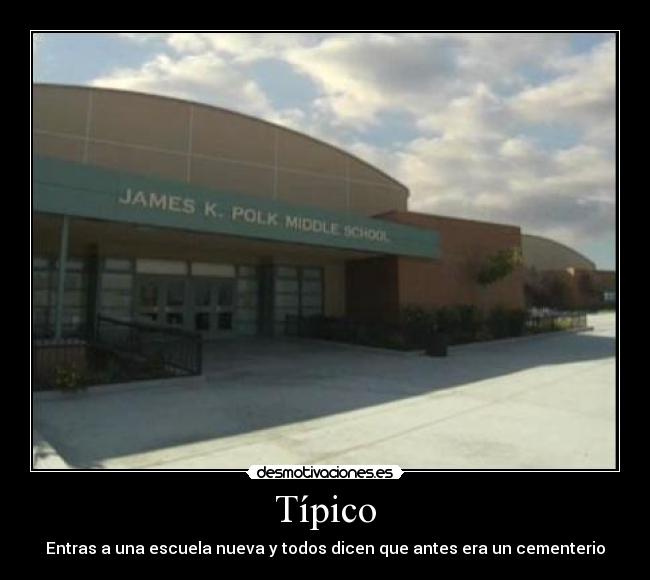Típico - Entras a una escuela nueva y todos dicen que antes era un cementerio