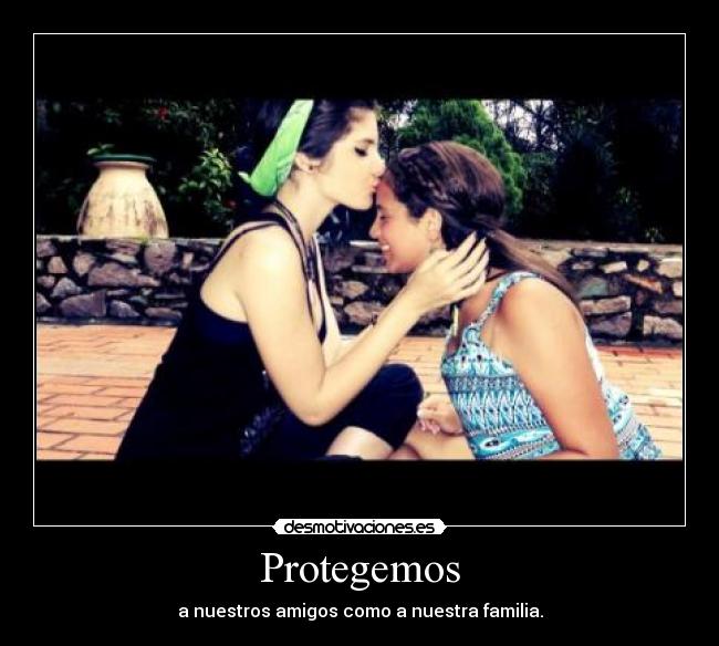 Protegemos - a nuestros amigos como a nuestra familia.