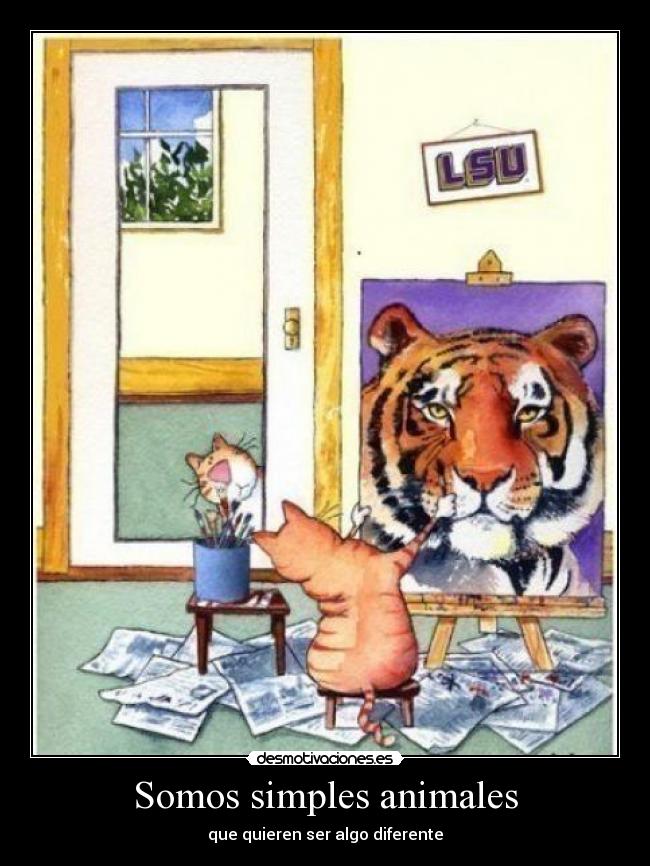 Somos simples animales - que quieren ser algo diferente