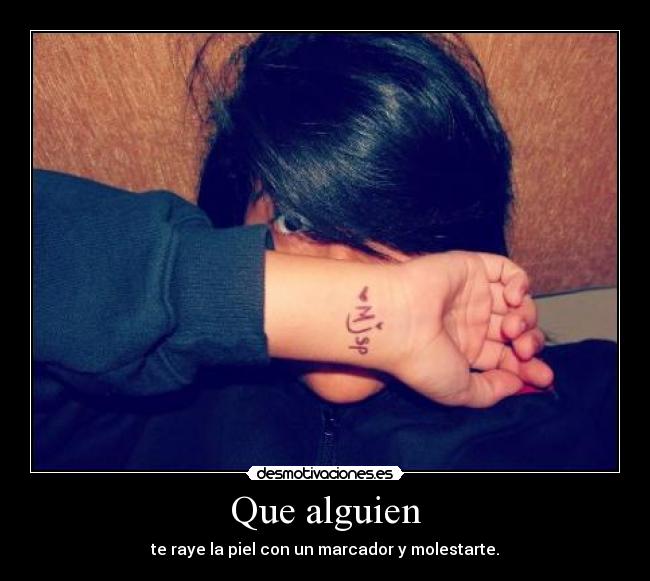 Que alguien - te raye la piel con un marcador y molestarte.