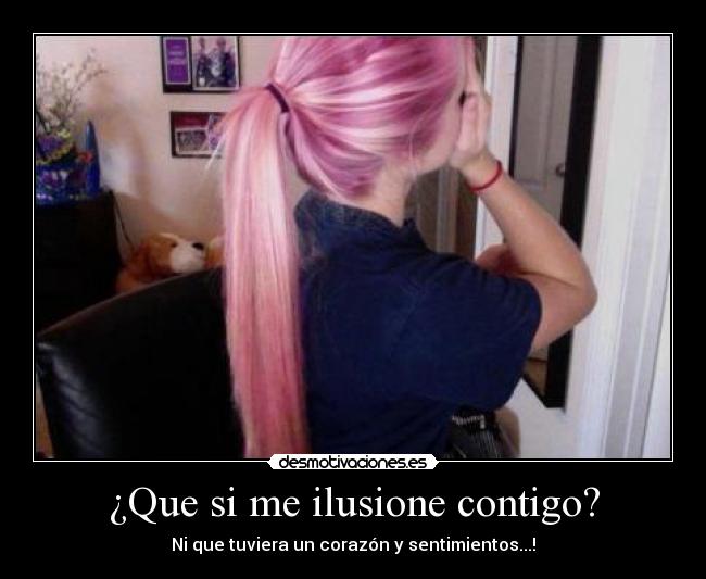 ¿Que si me ilusione contigo? -