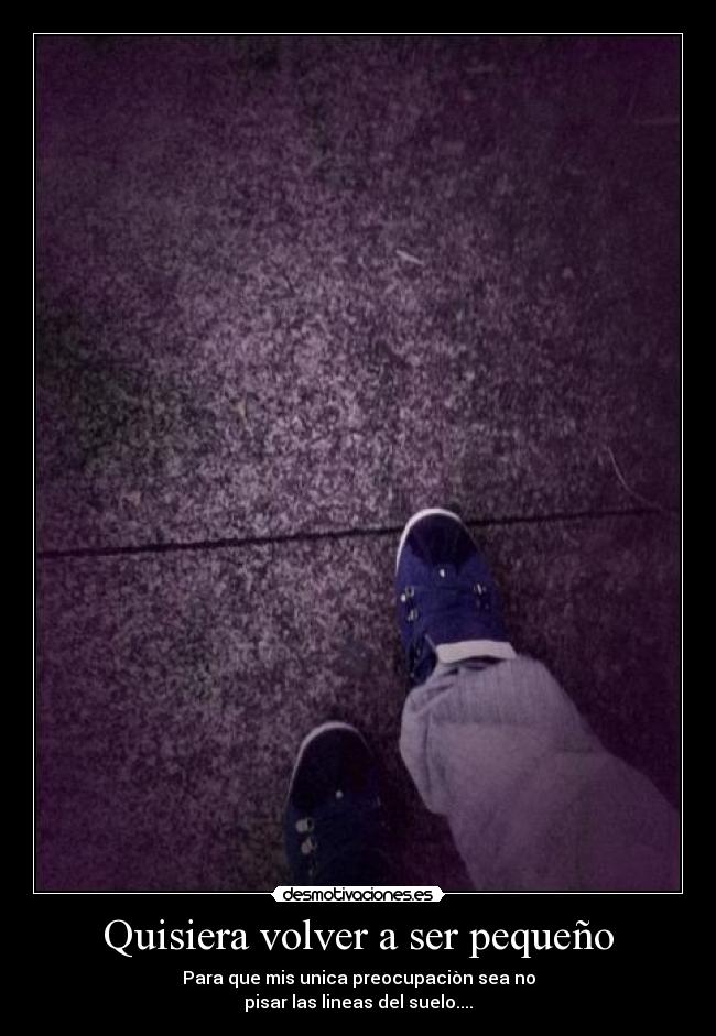 Quisiera volver a ser pequeño - 