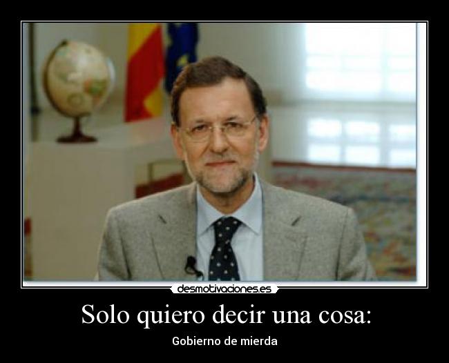 Solo quiero decir una cosa: - Gobierno de mierda