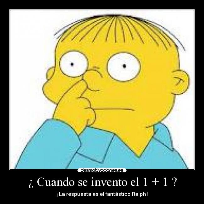 ¿ Cuando se invento el 1 + 1 ? - 