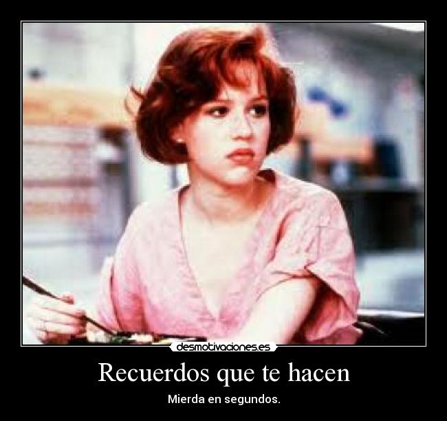 Recuerdos que te hacen - Mierda en segundos.