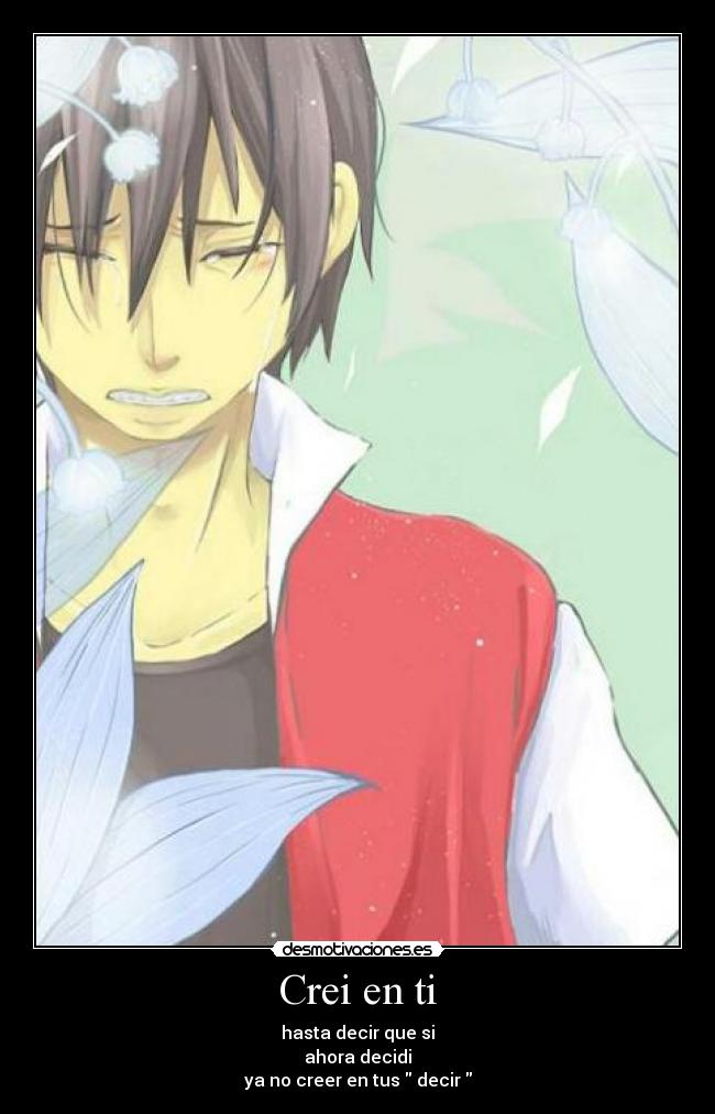 Crei en ti - hasta decir que si
ahora decidi
ya no creer en tus  decir 
