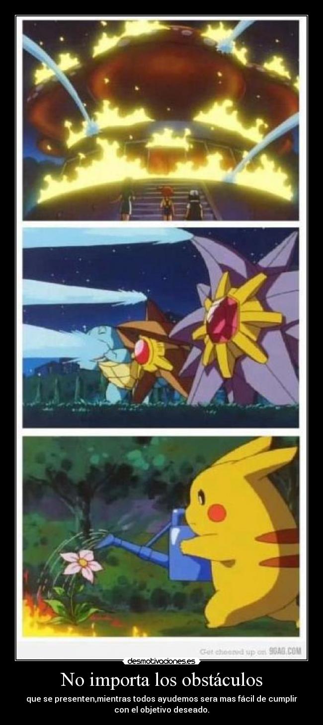 No importa los obstáculos - que se presenten,mientras todos ayudemos sera mas fácil de cumplir
con el objetivo deseado.