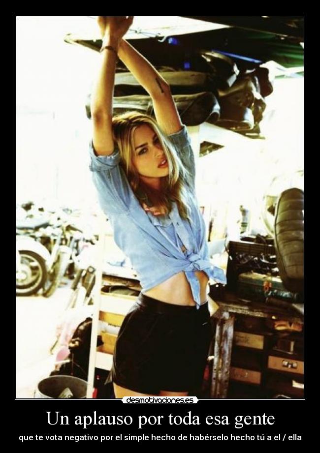 Un aplauso por toda esa gente - que te vota negativo por el simple hecho de habérselo hecho tú a el / ella