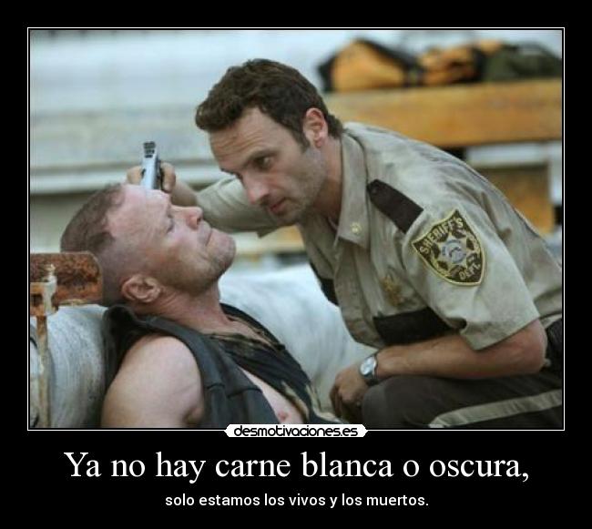 Ya no hay carne blanca o oscura, -