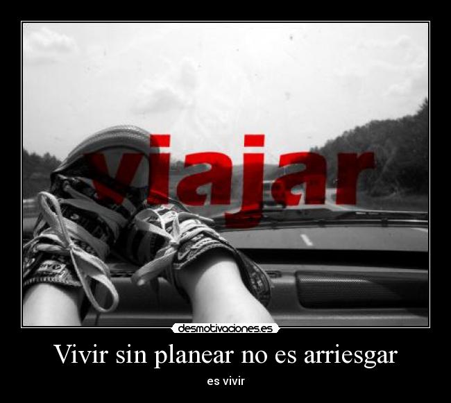 Vivir sin planear no es arriesgar - es vivir