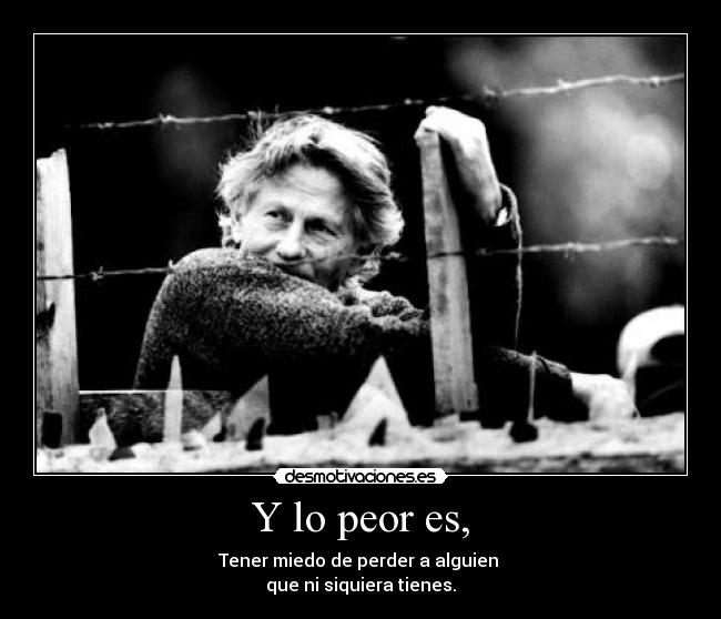 Y lo peor es, - 
