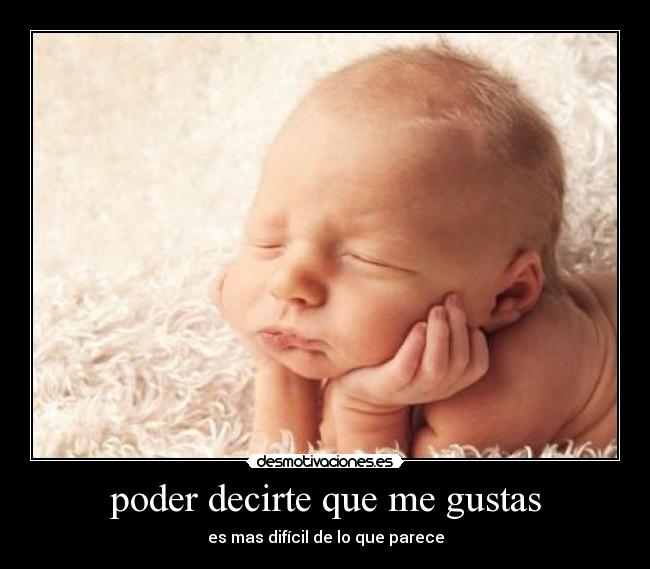 poder decirte que me gustas - es mas difícil de lo que parece