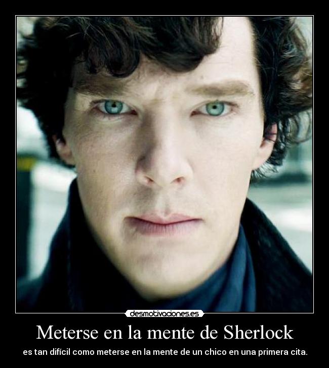 Meterse en la mente de Sherlock - es tan difícil como meterse en la mente de un chico en una primera cita.